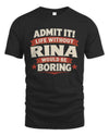 RINA P4 KT003 Personalized Funny Quote Apparel “Life Without NAME Would Be Boring”