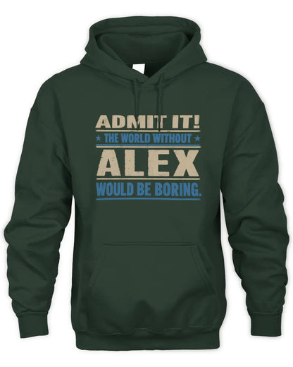 ALEX TP68-K2-968 – Personalized Funny Quote Apparel “The World Without NAME Would Be Boring” - Unisex Hoodie - Forest Green