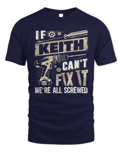 KEITH TX03 P02 - Personalized Handyman Mechanic Shirt “If NAME Can’t Fix It, We’re All Screwed” - Unisex Standard T-Shirt - Navy
