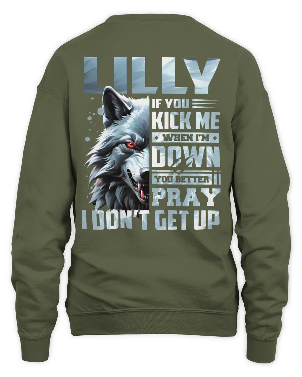 LILLY AP62-K4-666 - Personalized Fierce Wolf Quote Apparel “If You Kick Me When I’m Down, You Better Pray I Don’t Get Up” - Unisex Sweatshirt - Military Green