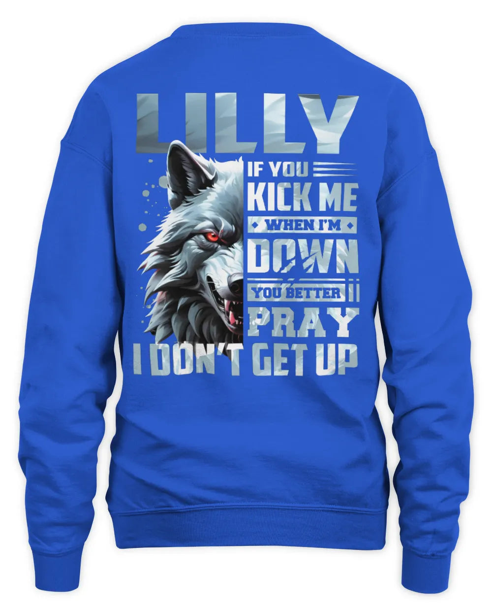 LILLY AP62-K4-666 - Personalized Fierce Wolf Quote Apparel “If You Kick Me When I’m Down, You Better Pray I Don’t Get Up” - Unisex Sweatshirt - Royal