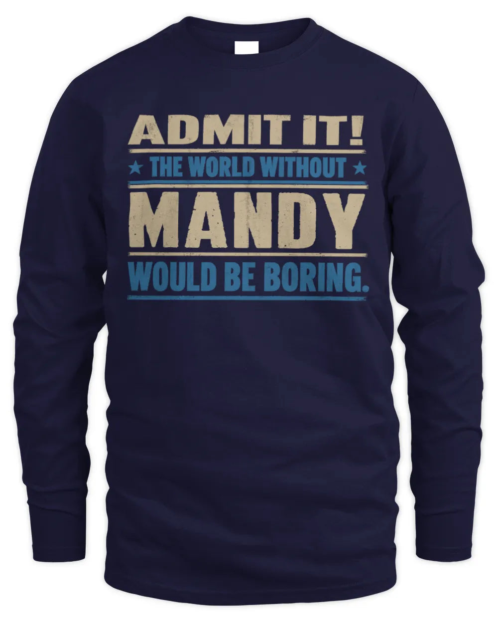 MANDY TP68-K2-968 – Personalized Funny Quote Apparel “The World Without NAME Would Be Boring” - Men's Long Sleeved T-Shirt - Navy