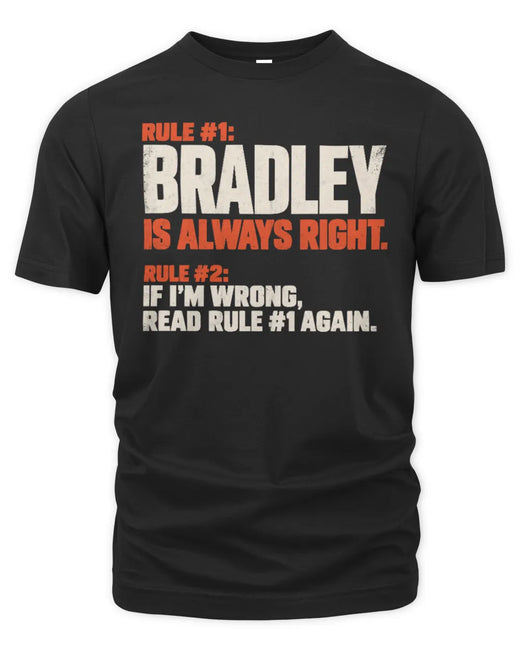 BRADLEY NP1-H006 - Always Right Personalized Name T-Shirt – Funny Custom Name Shirt