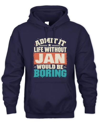 JAN P02-TH11-226 Personalized Admit It Life Without [Name] Would Be Boring T-Shirt - Custom Name Funny Gift - Unisex Hoodie - Navy