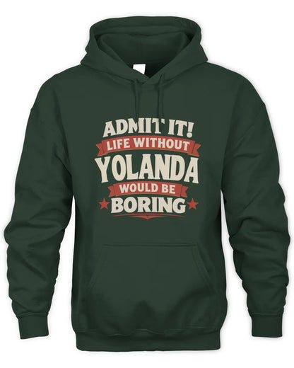YOLANDA P4 KT003 Personalized Funny Quote Apparel “Life Without NAME Would Be Boring” - Unisex Hoodie - Forest Green