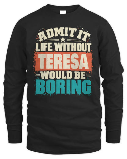 TERESA P02-TH11-226 Personalized Admit It Life Without [Name] Would Be Boring T-Shirt - Custom Name Funny Gift - Men's Long Sleeved T-Shirt - Black