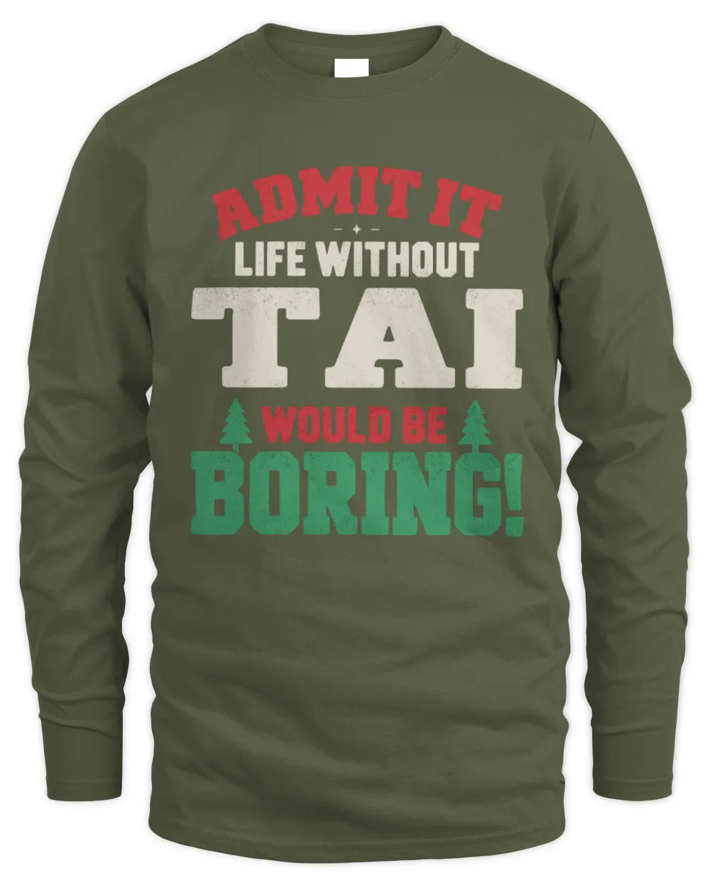 TAI P5 TH08 Christmas T-Shirt – “Life Without NAME Would Be Boring” - Men's Long Sleeved T-Shirt - Military Green