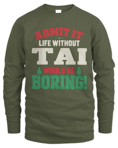 TAI P5 TH08 Christmas T-Shirt – “Life Without NAME Would Be Boring” - Men's Long Sleeved T-Shirt - Military Green