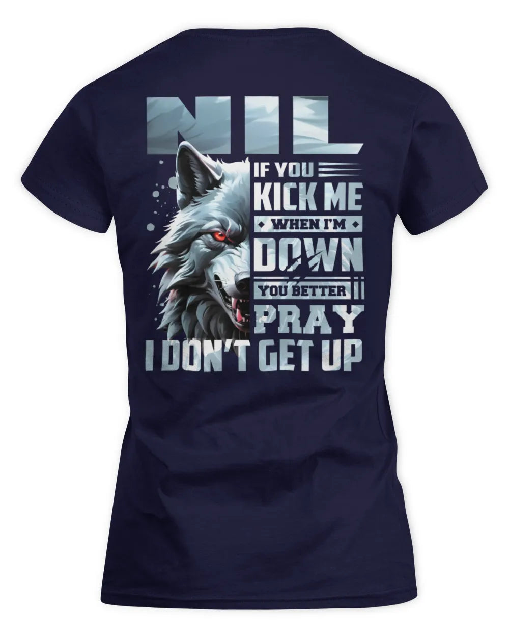 NIL AP62-K4-666 - Personalized Fierce Wolf Quote Apparel “If You Kick Me When I’m Down, You Better Pray I Don’t Get Up” - Women's Standard T-Shirt - Navy