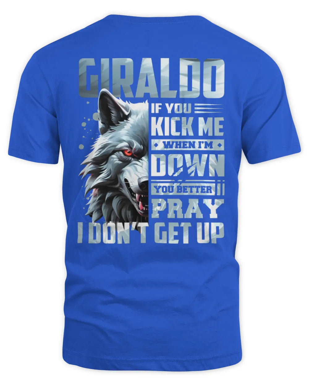 GIRALDO AP62-K4-666 - Personalized Fierce Wolf Quote Apparel “If You Kick Me When I’m Down, You Better Pray I Don’t Get Up” - Unisex Standard T-Shirt - Royal