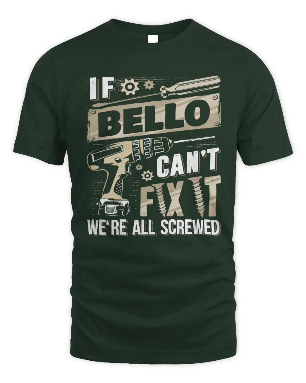 BELLO TX03 P02 - Personalized Handyman Mechanic Shirt “If NAME Can’t Fix It, We’re All Screwed” - Unisex Standard T-Shirt - Forest Green