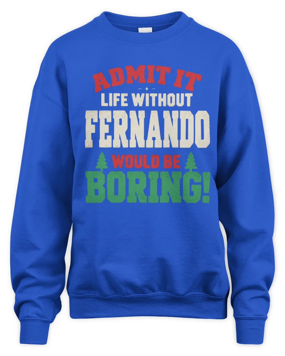 FERNANDO P5 TH08 Christmas T-Shirt – “Life Without NAME Would Be Boring” - Unisex Sweatshirt - Royal