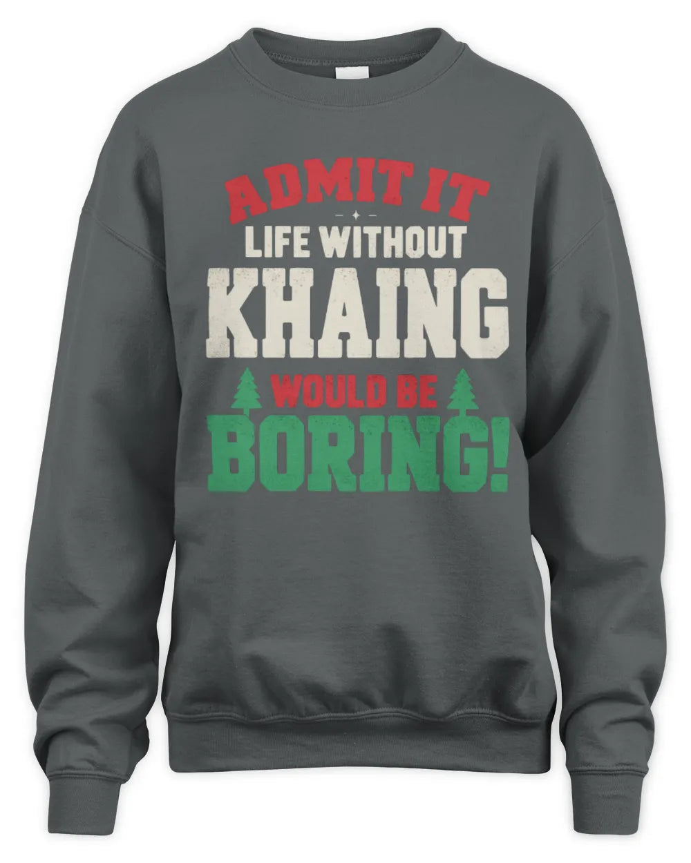 KHAING P5 TH08 Christmas T-Shirt – “Life Without NAME Would Be Boring” - Unisex Sweatshirt - Charcoal
