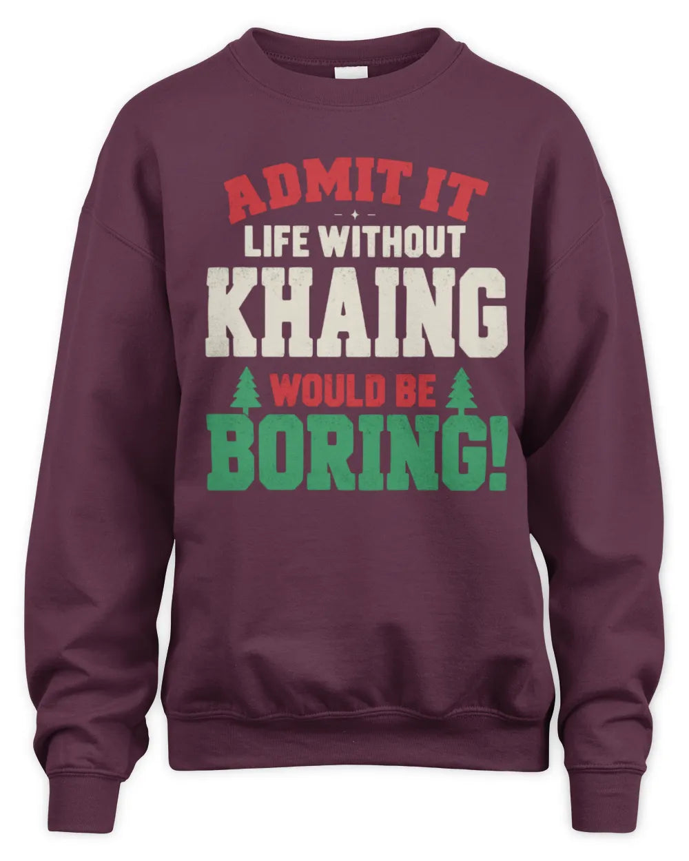 KHAING P5 TH08 Christmas T-Shirt – “Life Without NAME Would Be Boring” - Unisex Sweatshirt - Maroon