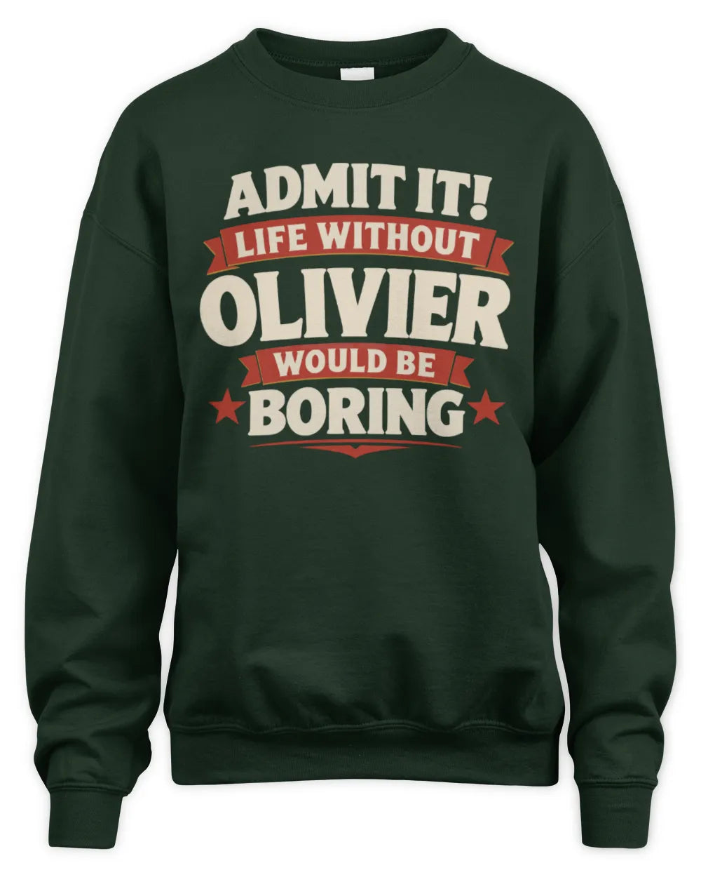 OLIVIER P4 KT003 Personalized Funny Quote Apparel “Life Without NAME Would Be Boring” - Unisex Sweatshirt - Forest Green