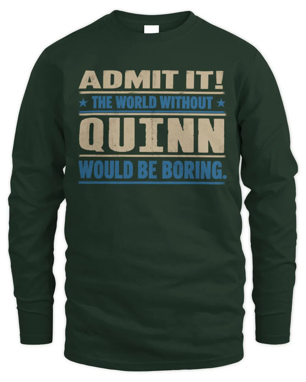 QUINN TP68-K2-968 – Personalized Funny Quote Apparel “The World Without NAME Would Be Boring” - Men's Long Sleeved T-Shirt - Forest Green