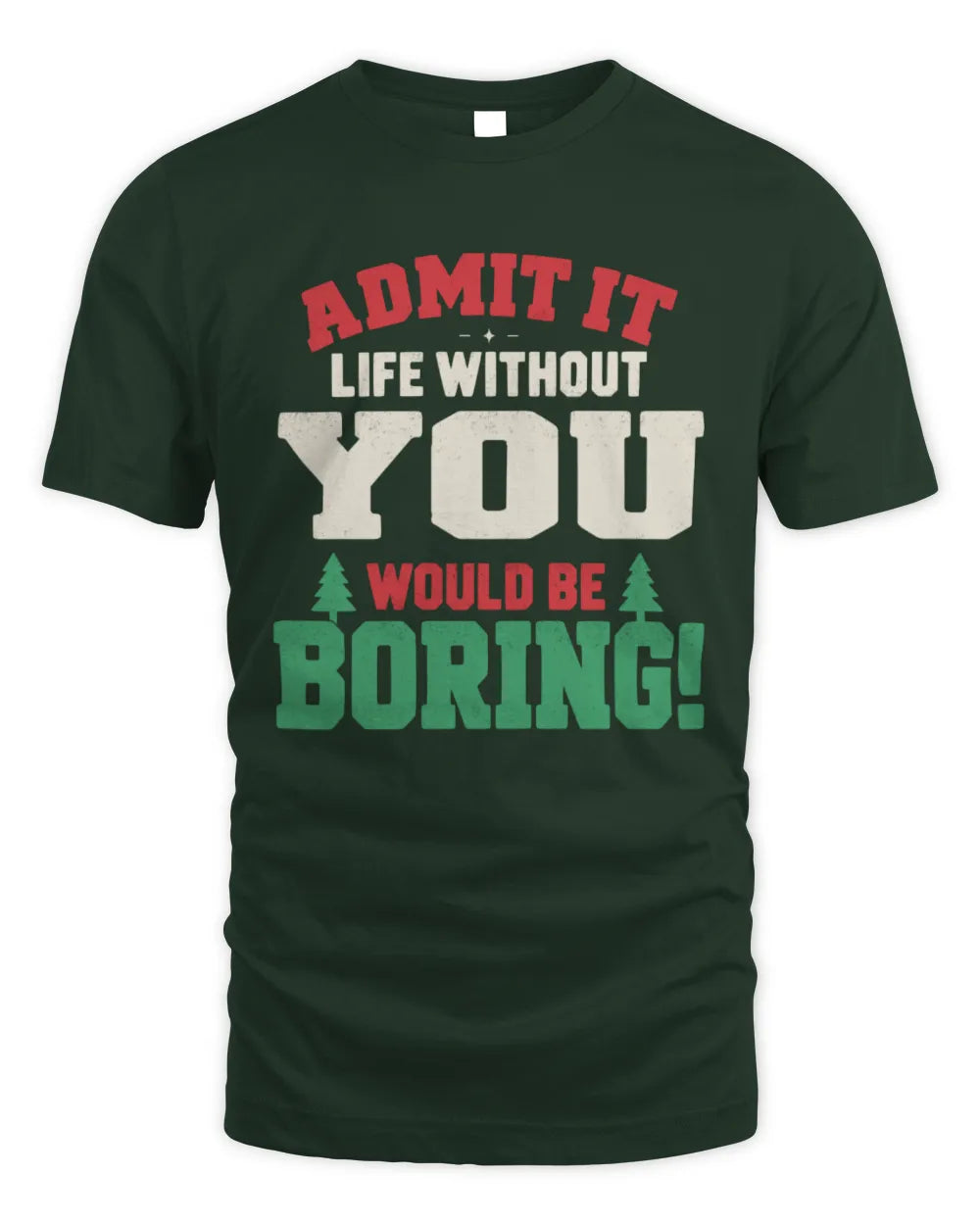 YOU P5 TH08 Christmas T-Shirt – “Life Without NAME Would Be Boring” - Unisex Standard T-Shirt - Forest Green