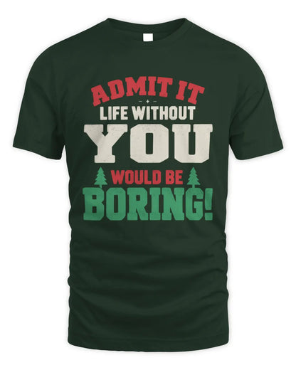 YOU P5 TH08 Christmas T-Shirt – “Life Without NAME Would Be Boring” - Unisex Standard T-Shirt - Forest Green