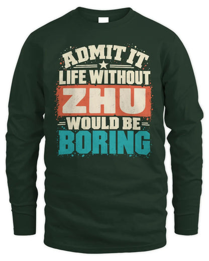 ZHU P02-TH11-226 Personalized Admit It Life Without [Name] Would Be Boring T-Shirt - Custom Name Funny Gift - Men's Long Sleeved T-Shirt - Forest Green