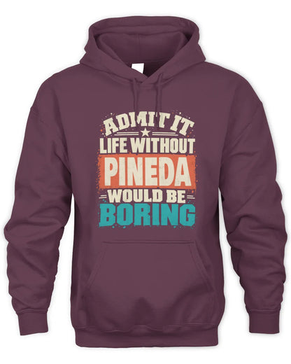 PINEDA P02-TH11-226 Personalized Admit It Life Without [Name] Would Be Boring T-Shirt - Custom Name Funny Gift - Unisex Hoodie - Maroon