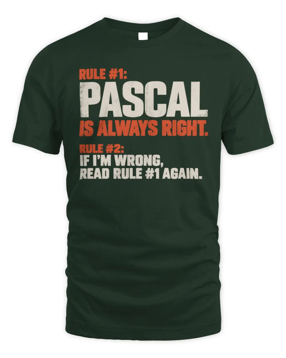 PASCAL NP1-H006 
Always Right Personalized Name T-Shirt – Funny Custom Name Shirt - Unisex Standard T-Shirt - Forest Green