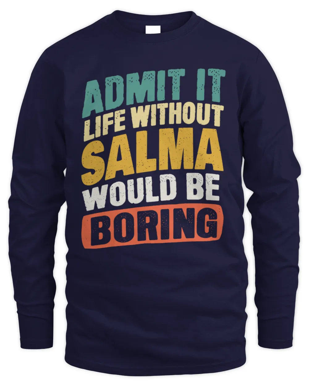 SALMA TP88-K4-229
Personalized Funny Quote Apparel “Life Without NAME Would Be Boring” - Men's Long Sleeved T-Shirt - Navy