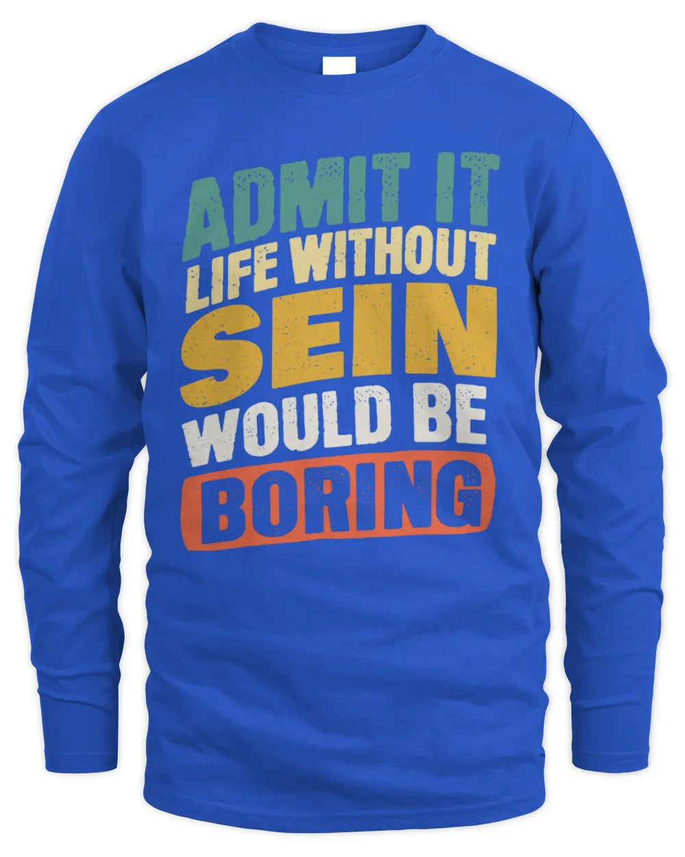 SEIN TP88-K4-229
Personalized Funny Quote Apparel “Life Without NAME Would Be Boring” - Men's Long Sleeved T-Shirt - Royal