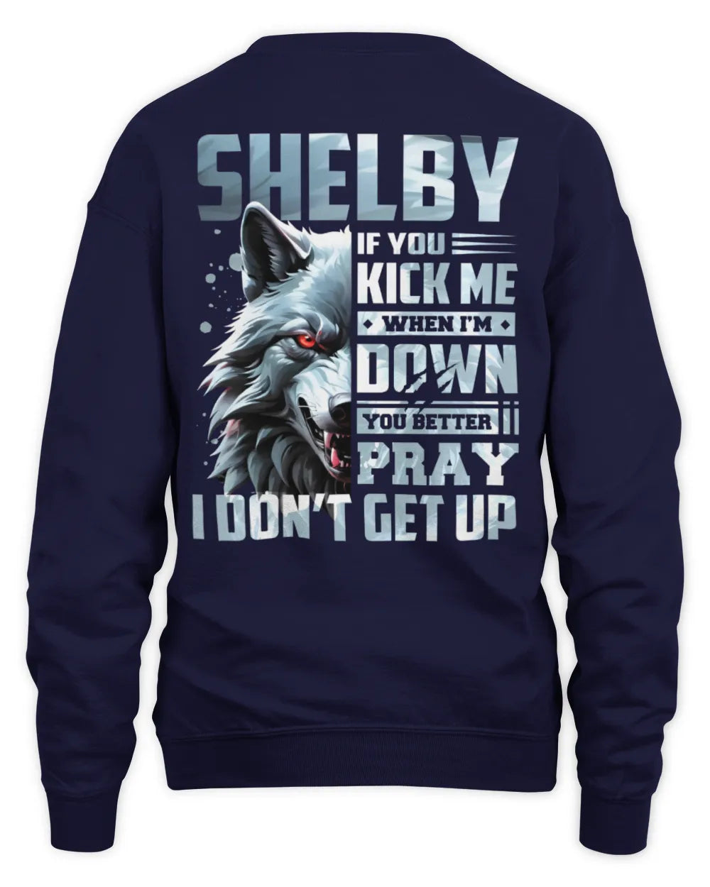 SHELBY AP62-K4-666 - Personalized Fierce Wolf Quote Apparel “If You Kick Me When I’m Down, You Better Pray I Don’t Get Up” - Unisex Sweatshirt - Navy