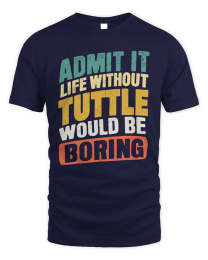 TUTTLE TP88-K4-229
Personalized Funny Quote Apparel “Life Without NAME Would Be Boring” - Unisex Standard T-Shirt - Navy