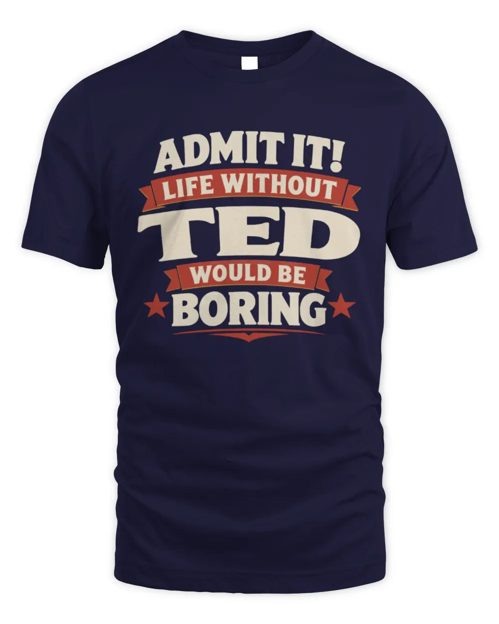 TED P4 KT003 Personalized Funny Quote Apparel “Life Without NAME Would Be Boring” - Unisex Standard T-Shirt - Navy