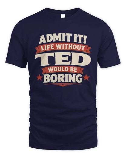 TED P4 KT003 Personalized Funny Quote Apparel “Life Without NAME Would Be Boring” - Unisex Standard T-Shirt - Navy