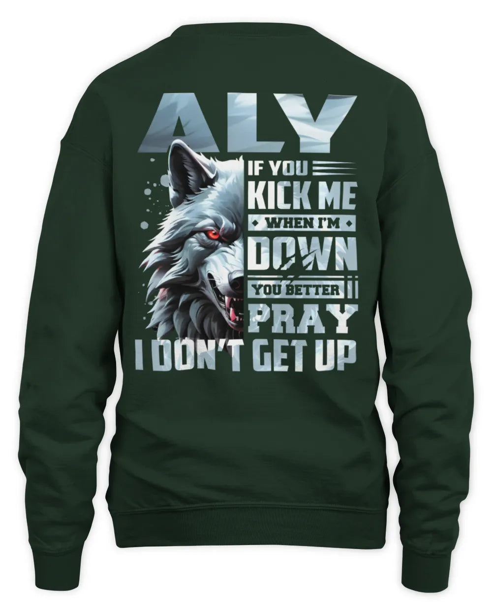 ALY AP62-K4-666 - Personalized Fierce Wolf Quote Apparel “If You Kick Me When I’m Down, You Better Pray I Don’t Get Up” - Unisex Sweatshirt - Forest Green