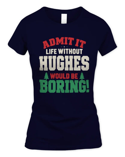 HUGHES P5 TH08 Christmas T-Shirt – “Life Without NAME Would Be Boring” - Women's Standard T-Shirt - Navy