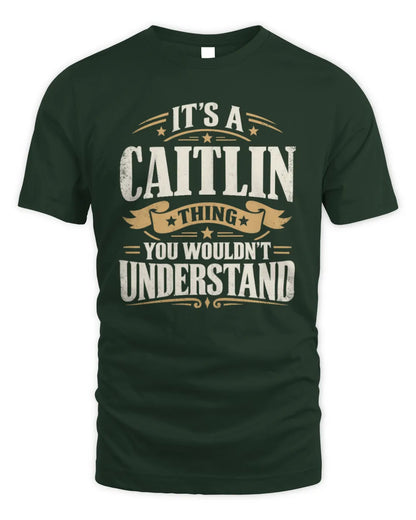 CAITLIN P08 TH51 - Personalized “It’s a/an [NAME] Thing – You Wouldn’t Understand” Shirt - Unisex Standard T-Shirt - Forest Green