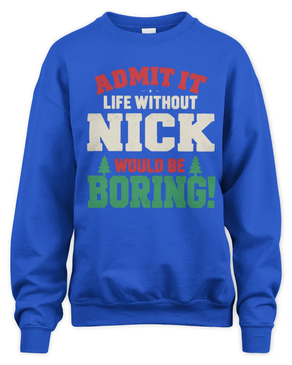 NICK P5 TH08 Christmas T-Shirt – “Life Without NAME Would Be Boring” - Unisex Sweatshirt - Royal