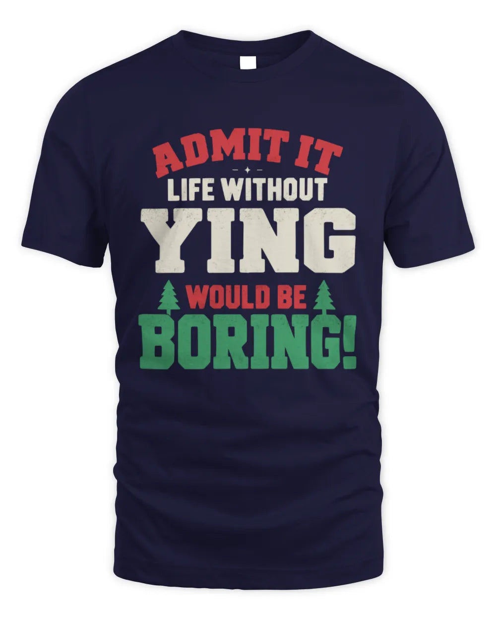 YING P5 TH08 Christmas T-Shirt – “Life Without NAME Would Be Boring” - Unisex Standard T-Shirt - Navy