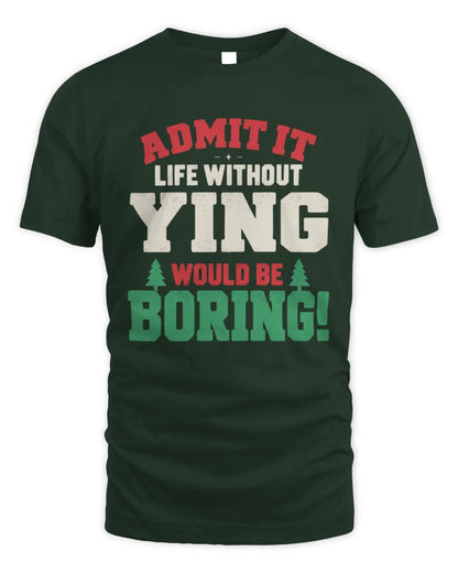 YING P5 TH08 Christmas T-Shirt – “Life Without NAME Would Be Boring” - Unisex Standard T-Shirt - Forest Green