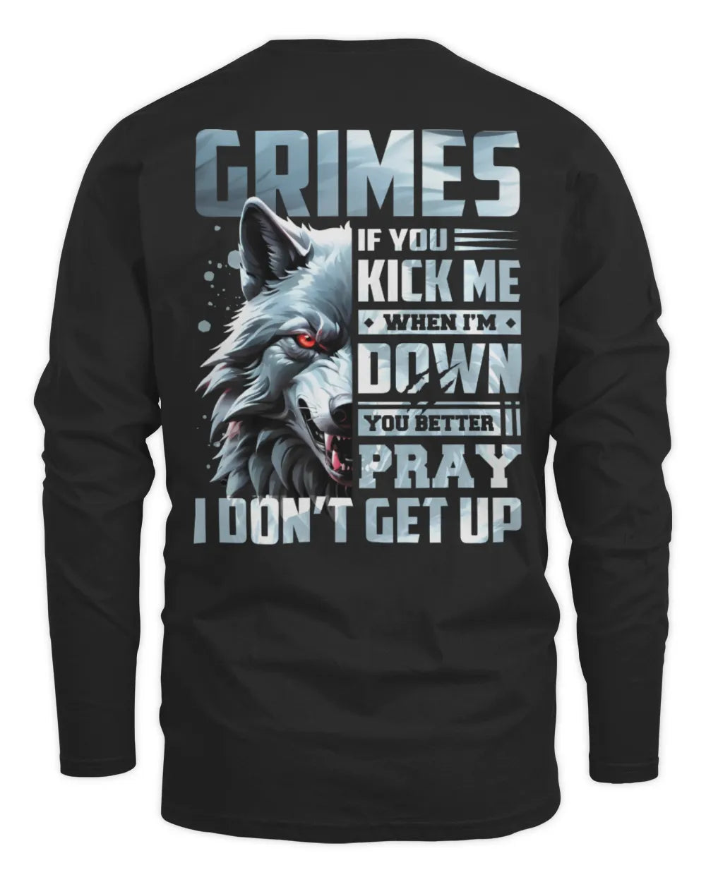 GRIMES AP62-K4-666 - Personalized Fierce Wolf Quote Apparel “If You Kick Me When I’m Down, You Better Pray I Don’t Get Up” - Men's Long Sleeved T-Shirt - Black
