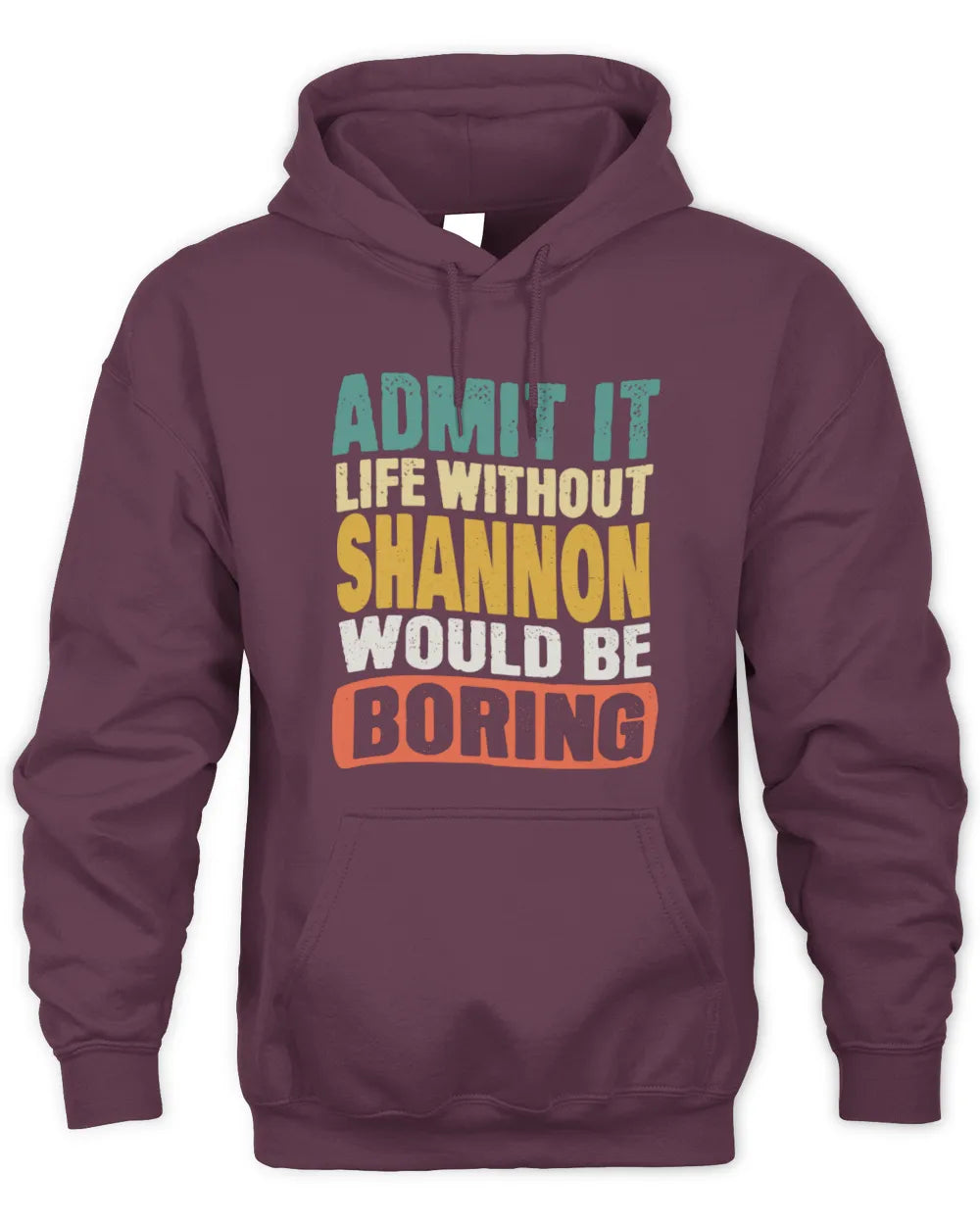 SHANNON TP86-K3-229 Personalized Funny Quote Apparel “Life Without NAME Would Be Boring” - Unisex Hoodie - Maroon