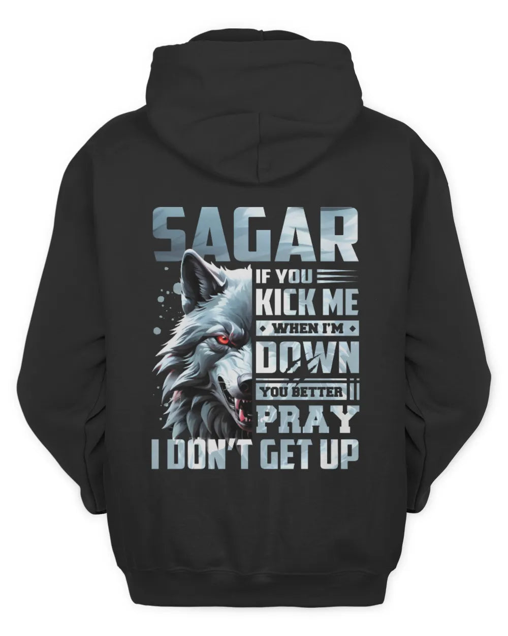 SAGAR AP62-K4-666 - Personalized Fierce Wolf Quote Apparel “If You Kick Me When I’m Down, You Better Pray I Don’t Get Up” - Unisex Hoodie - Black