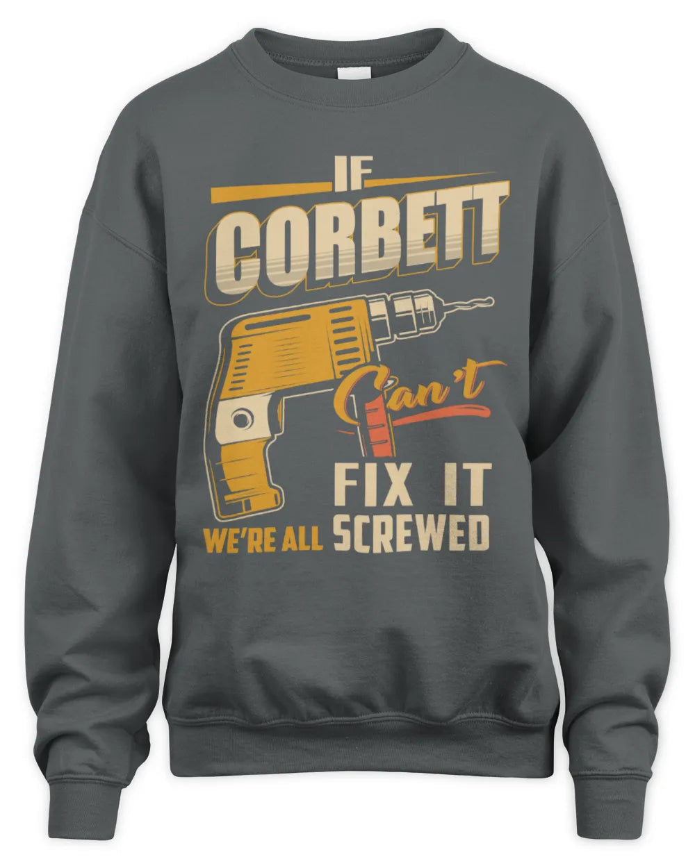 CORBETT TP22-K4-228 - Personalized Handyman T-Shirt “If AARON Can’t Fix It, We’re All Screwed” - Unisex Sweatshirt - Charcoal