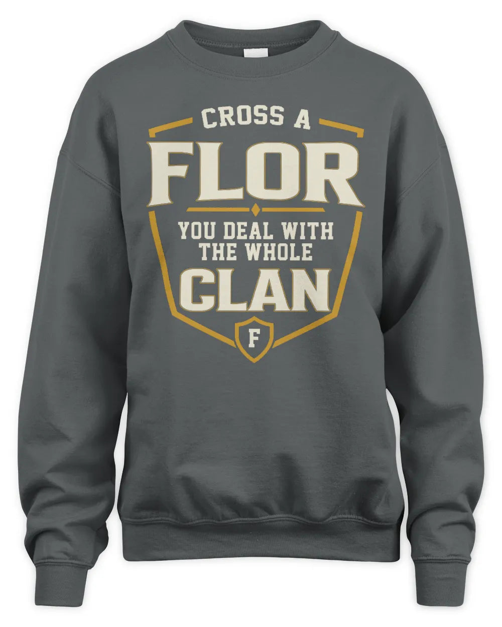 FLOR NT1-K008 Cross A/An NAME, You Deal With the Whole Clan | Personalized Vintage T-Shirt - Unisex Sweatshirt - Charcoal