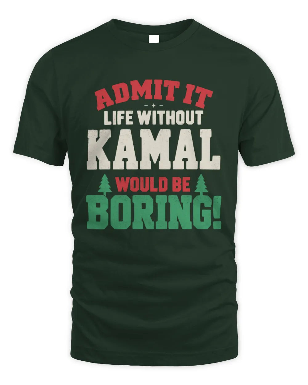 KAMAL P5 TH08 Christmas T-Shirt – “Life Without NAME Would Be Boring” - Unisex Standard T-Shirt - Forest Green