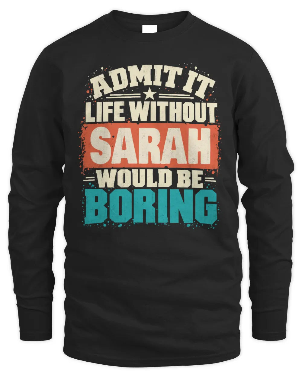 SARAH P02-TH11-226 Personalized Admit It Life Without [Name] Would Be Boring T-Shirt - Custom Name Funny Gift - Men's Long Sleeved T-Shirt - Black