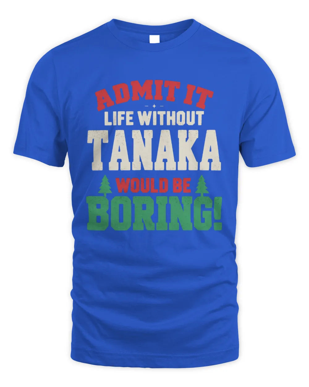TANAKA P5 TH08 Christmas T-Shirt – “Life Without NAME Would Be Boring” - Unisex Standard T-Shirt - Royal
