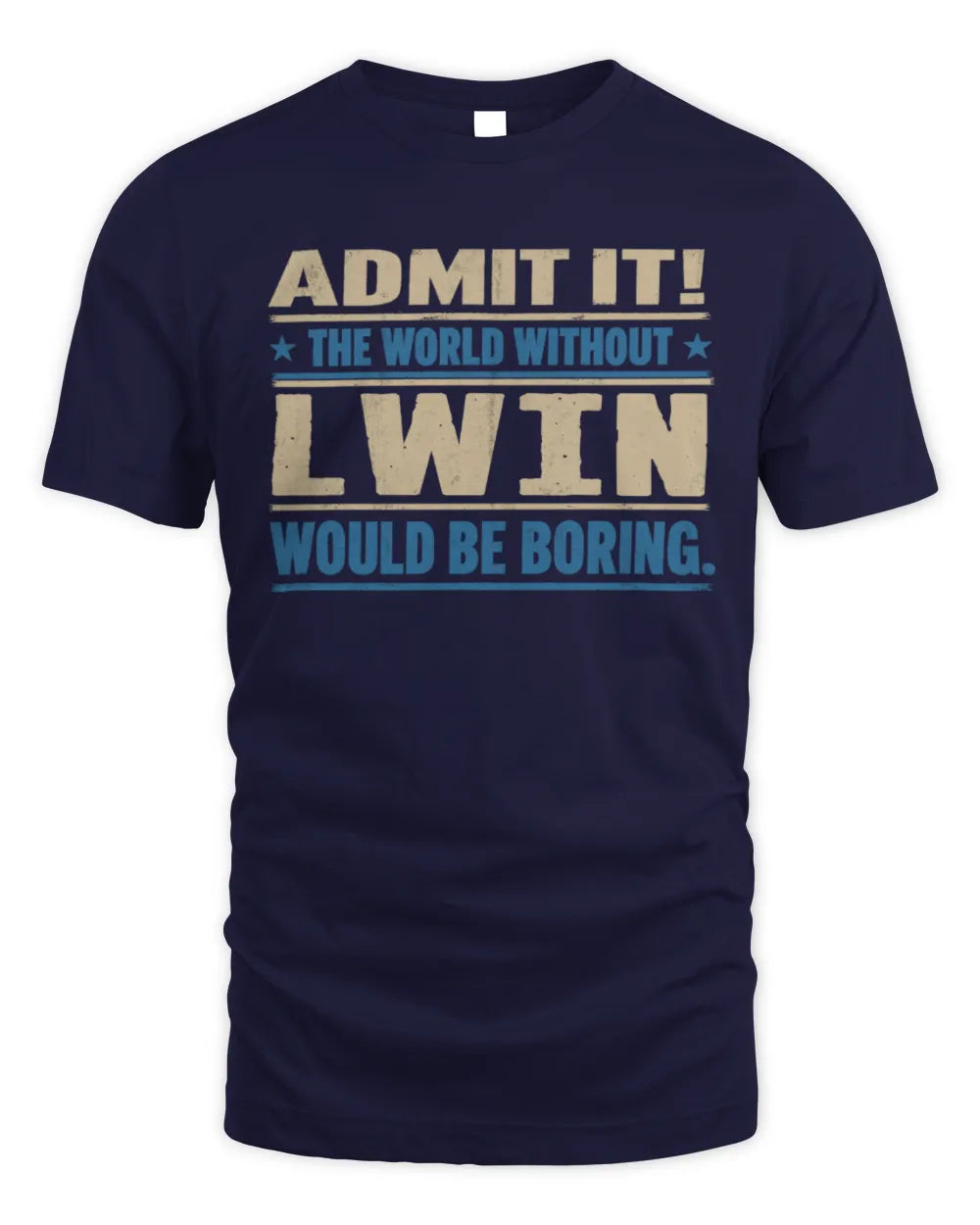 LWIN TP68-K2-968 – Personalized Funny Quote Apparel “The World Without NAME Would Be Boring” - Unisex Standard T-Shirt - Navy
