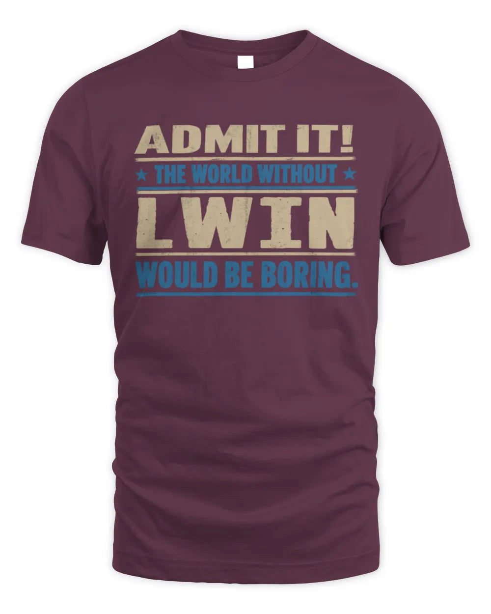 LWIN TP68-K2-968 – Personalized Funny Quote Apparel “The World Without NAME Would Be Boring” - Unisex Standard T-Shirt - Maroon