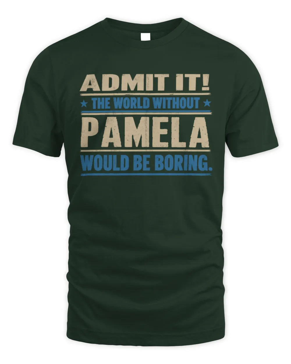 PAMELA TP68-K2-968 – Personalized Funny Quote Apparel “The World Without NAME Would Be Boring” - Unisex Standard T-Shirt - Forest Green