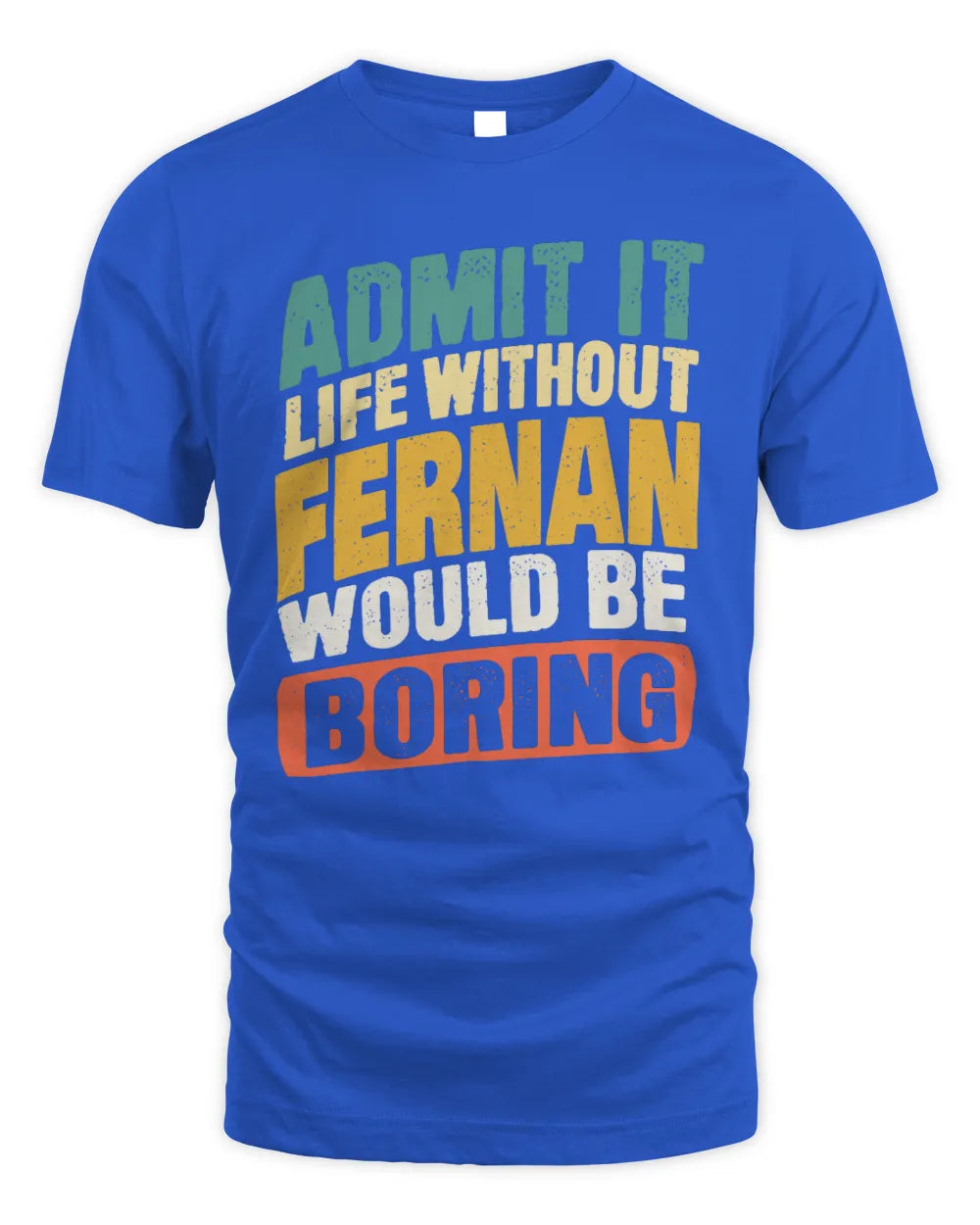 FERNAN TP88-K4-229
Personalized Funny Quote Apparel “Life Without NAME Would Be Boring” - Unisex Standard T-Shirt - Royal