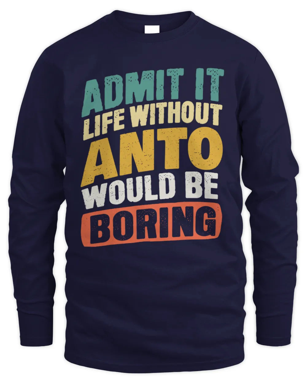 ANTO TP88-K4-229
Personalized Funny Quote Apparel “Life Without NAME Would Be Boring” - Men's Long Sleeved T-Shirt - Navy